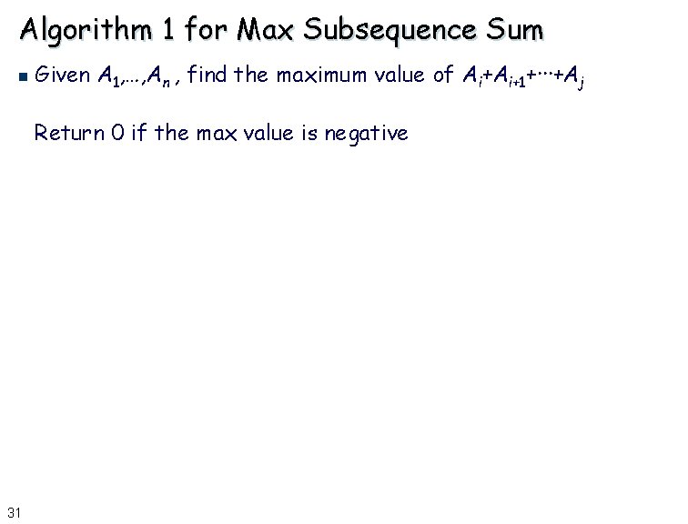 Algorithm 1 for Max Subsequence Sum n Given A 1, …, An , find