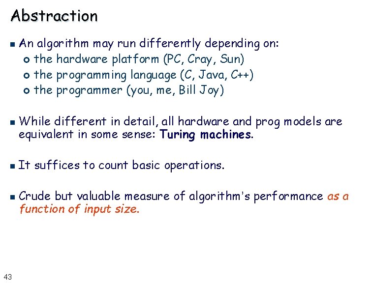 Abstraction n n 43 An algorithm may run differently depending on: £ the hardware