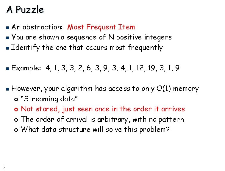 A Puzzle An abstraction: Most Frequent Item n You are shown a sequence of