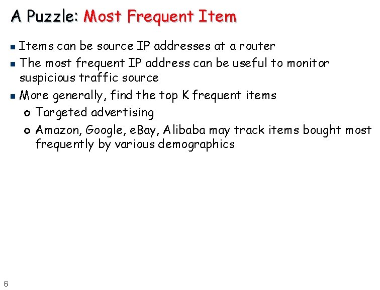 A Puzzle: Most Frequent Items can be source IP addresses at a router n