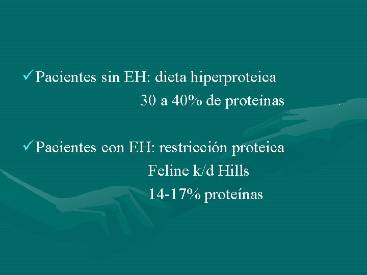 ü Pacientes sin EH: dieta hiperproteica 30 a 40% de proteínas ü Pacientes con