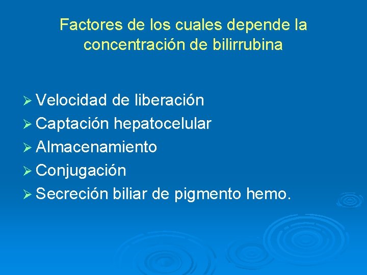 Factores de los cuales depende la concentración de bilirrubina Ø Velocidad de liberación Ø