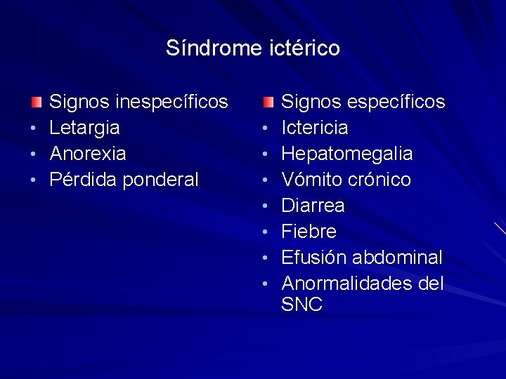 Síndrome ictérico • • • Signos inespecíficos Letargia Anorexia Pérdida ponderal • • Signos