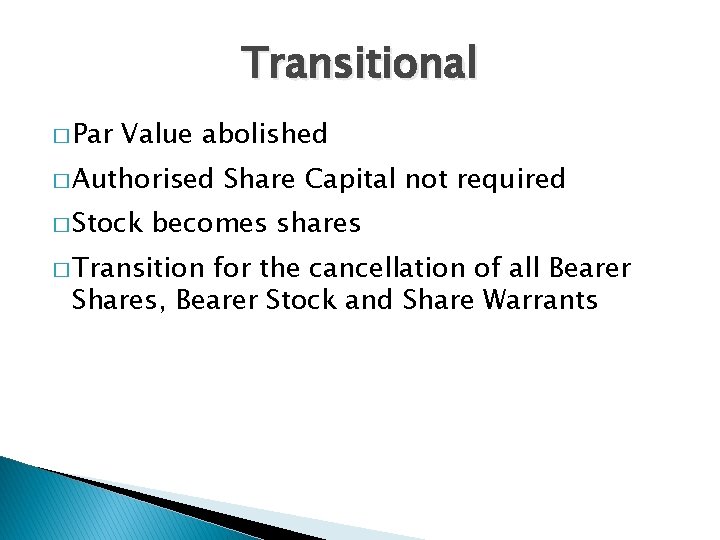 Transitional � Par Value abolished � Authorised � Stock Share Capital not required becomes Transitional � Par Value abolished � Authorised � Stock Share Capital not required becomes