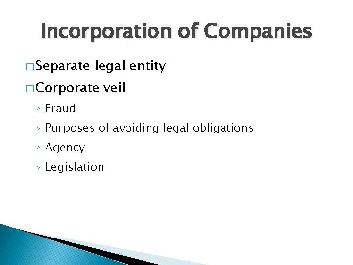 Incorporation of Companies � Separate legal entity � Corporate veil ◦ Fraud ◦ Purposes Incorporation of Companies � Separate legal entity � Corporate veil ◦ Fraud ◦ Purposes