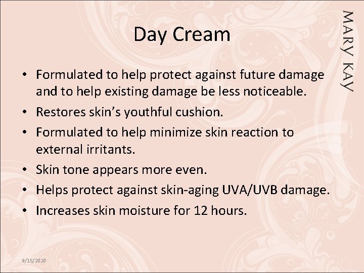 Day Cream • Formulated to help protect against future damage and to help existing