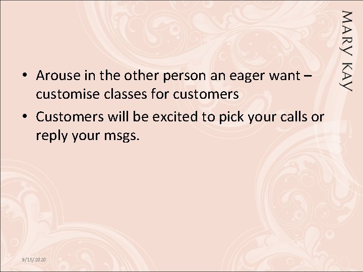  • Arouse in the other person an eager want – customise classes for