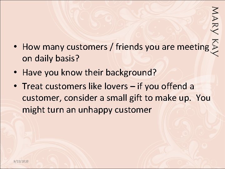  • How many customers / friends you are meeting on daily basis? •