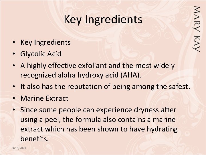 Key Ingredients • Glycolic Acid • A highly effective exfoliant and the most widely