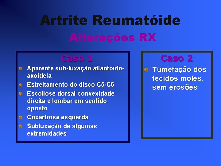 Artrite Reumatóide Alterações RX Caso 1 Aparente sub-luxação atlantoidoaxoideia Estreitamento do disco C 5