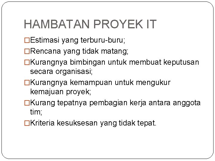 HAMBATAN PROYEK IT �Estimasi yang terburu-buru; �Rencana yang tidak matang; �Kurangnya bimbingan untuk membuat