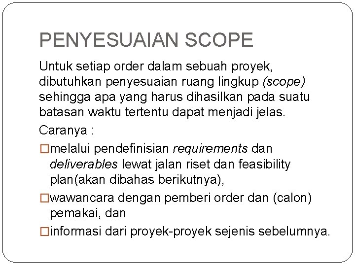 PENYESUAIAN SCOPE Untuk setiap order dalam sebuah proyek, dibutuhkan penyesuaian ruang lingkup (scope) sehingga