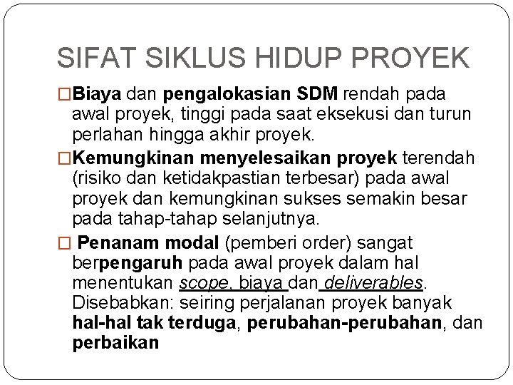 SIFAT SIKLUS HIDUP PROYEK �Biaya dan pengalokasian SDM rendah pada awal proyek, tinggi pada