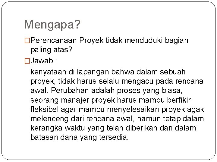 Mengapa? �Perencanaan Proyek tidak menduduki bagian paling atas? �Jawab : kenyataan di lapangan bahwa