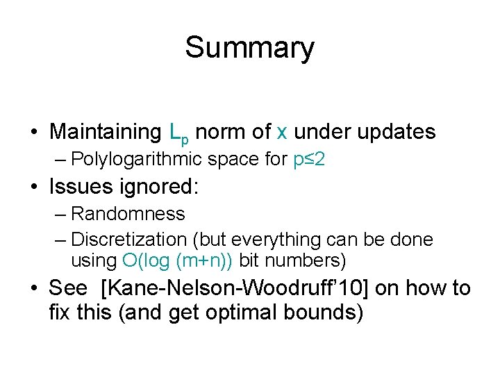 Summary • Maintaining Lp norm of x under updates – Polylogarithmic space for p≤