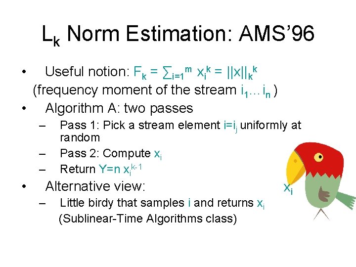 Lk Norm Estimation: AMS’ 96 • Useful notion: Fk = ∑i=1 m xik =
