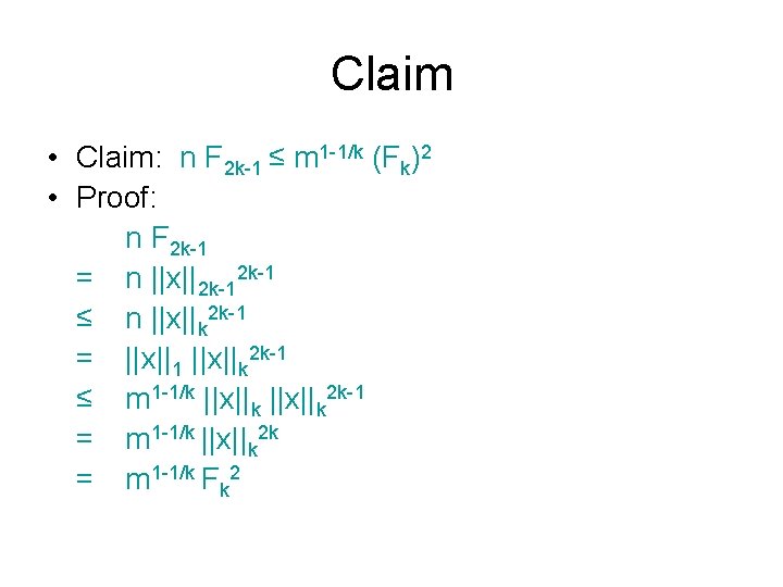 Claim • Claim: n F 2 k-1 ≤ m 1 -1/k (Fk)2 • Proof: