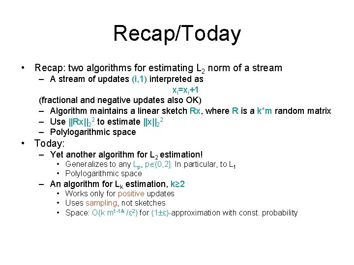 Recap/Today • Recap: two algorithms for estimating L 2 norm of a stream –