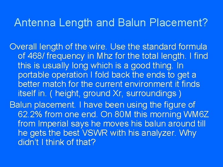 Antenna Length and Balun Placement? Overall length of the wire. Use the standard formula