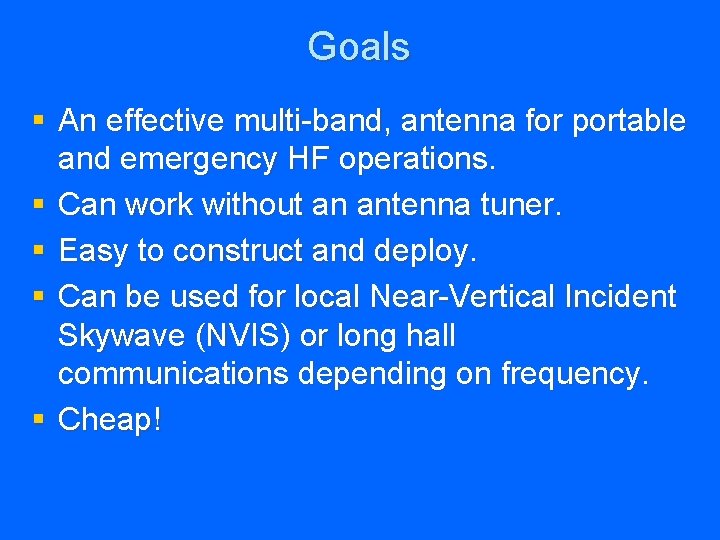Goals § An effective multi-band, antenna for portable and emergency HF operations. § Can