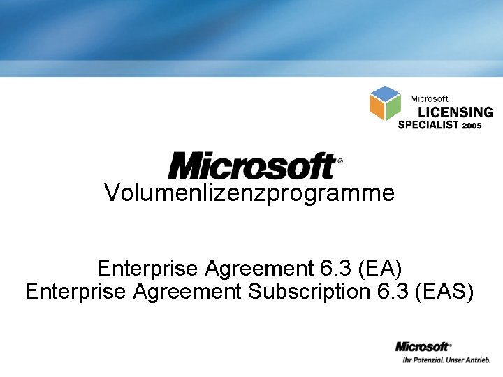 Volumenlizenzprogramme Enterprise Agreement 6. 3 (EA) Enterprise Agreement Subscription 6. 3 (EAS) 