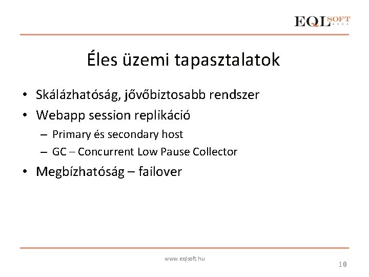 Éles üzemi tapasztalatok • Skálázhatóság, jővőbiztosabb rendszer • Webapp session replikáció – Primary és