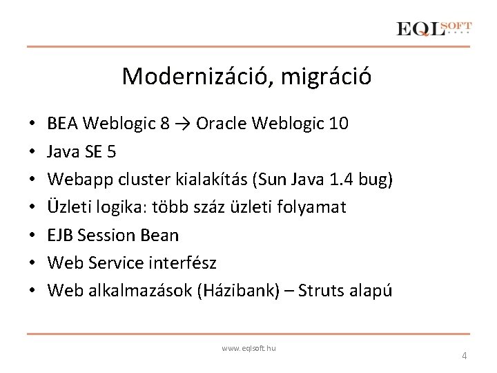 Modernizáció, migráció • • BEA Weblogic 8 → Oracle Weblogic 10 Java SE 5