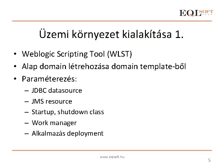 Üzemi környezet kialakítása 1. • Weblogic Scripting Tool (WLST) • Alap domain létrehozása domain