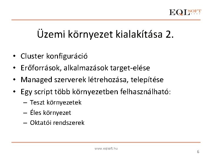 Üzemi környezet kialakítása 2. • • Cluster konfiguráció Erőforrások, alkalmazások target-elése Managed szerverek létrehozása,