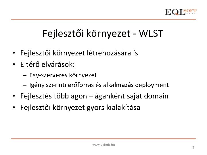 Fejlesztői környezet - WLST • Fejlesztői környezet létrehozására is • Eltérő elvárások: – Egy-szerveres