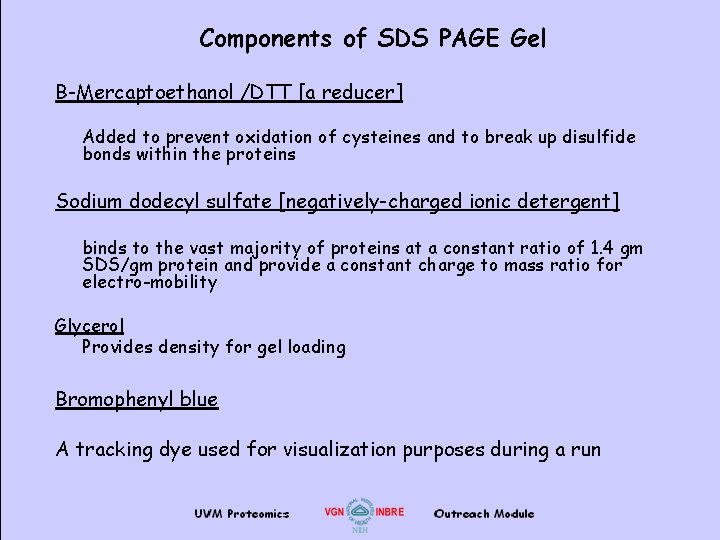 Components of SDS PAGE Gel B-Mercaptoethanol /DTT [a reducer] Added to prevent oxidation of