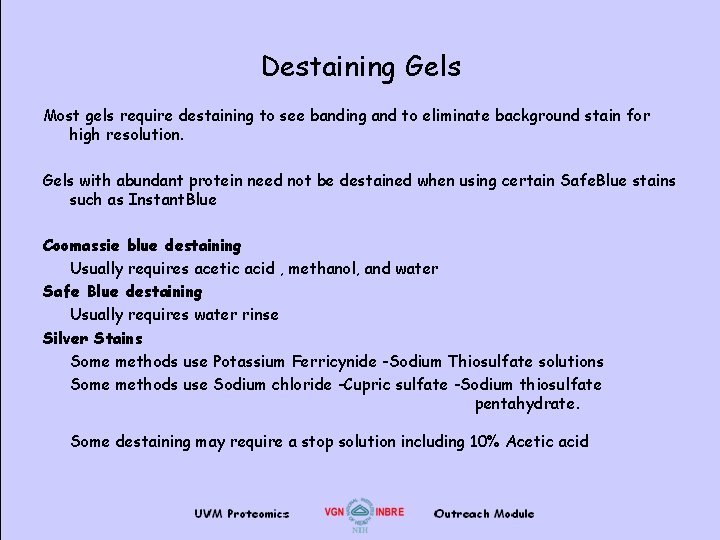 Destaining Gels Most gels require destaining to see banding and to eliminate background stain