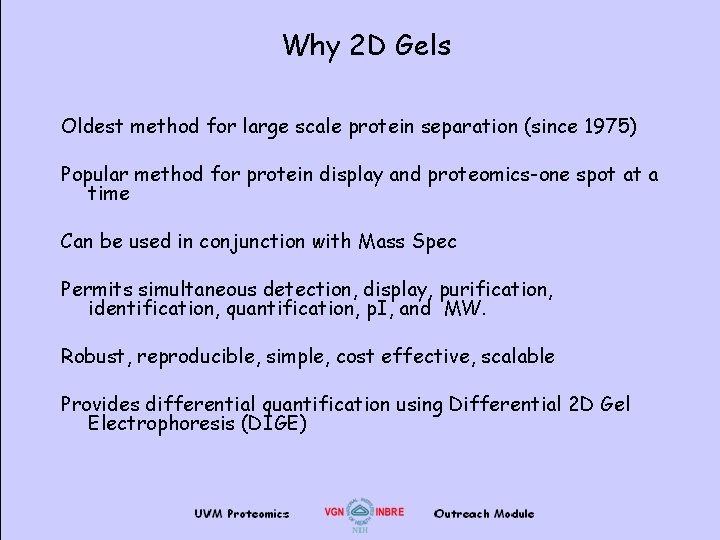 Why 2 D Gels Oldest method for large scale protein separation (since 1975) Popular