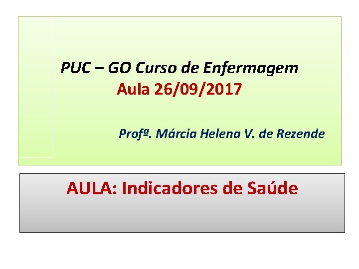 PUC – GO Curso de Enfermagem Aula 26/09/2017 Profª. Márcia Helena V. de Rezende PUC – GO Curso de Enfermagem Aula 26/09/2017 Profª. Márcia Helena V. de Rezende