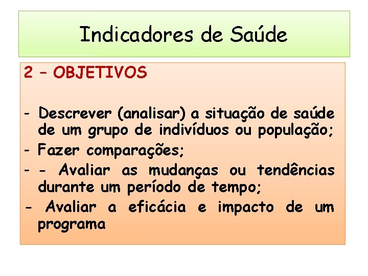 Indicadores de Saúde 2 – OBJETIVOS - Descrever (analisar) a situação de saúde de Indicadores de Saúde 2 – OBJETIVOS - Descrever (analisar) a situação de saúde de