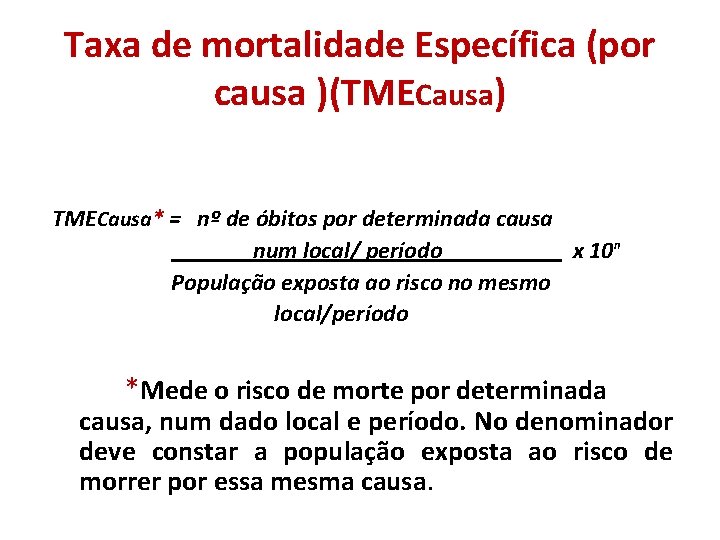 Taxa de mortalidade Específica (por causa )(TMECausa) TMECausa* = nº de óbitos por determinada Taxa de mortalidade Específica (por causa )(TMECausa) TMECausa* = nº de óbitos por determinada