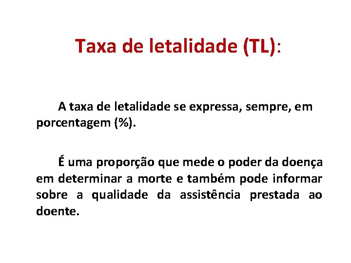 Taxa de letalidade (TL): A taxa de letalidade se expressa, sempre, em porcentagem (%). Taxa de letalidade (TL): A taxa de letalidade se expressa, sempre, em porcentagem (%).