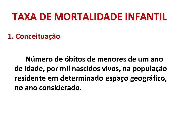 TAXA DE MORTALIDADE INFANTIL 1. Conceituação Número de óbitos de menores de um ano TAXA DE MORTALIDADE INFANTIL 1. Conceituação Número de óbitos de menores de um ano
