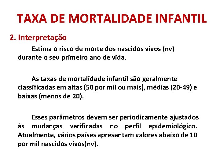 TAXA DE MORTALIDADE INFANTIL 2. Interpretação Estima o risco de morte dos nascidos vivos TAXA DE MORTALIDADE INFANTIL 2. Interpretação Estima o risco de morte dos nascidos vivos