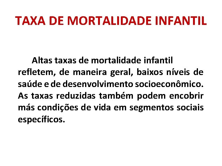 TAXA DE MORTALIDADE INFANTIL Altas taxas de mortalidade infantil refletem, de maneira geral, baixos TAXA DE MORTALIDADE INFANTIL Altas taxas de mortalidade infantil refletem, de maneira geral, baixos
