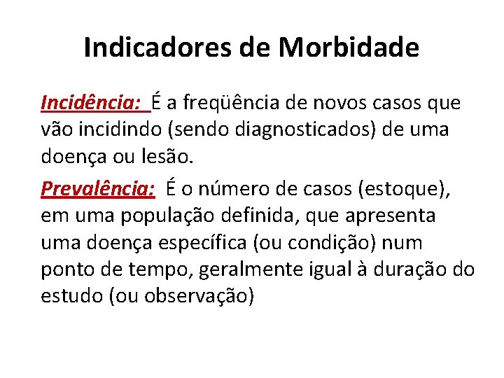 Indicadores de Morbidade Incidência: É a freqüência de novos casos que vão incidindo (sendo Indicadores de Morbidade Incidência: É a freqüência de novos casos que vão incidindo (sendo