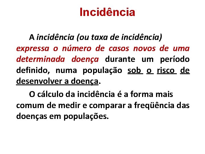 Incidência A incidência (ou taxa de incidência) expressa o número de casos novos de Incidência A incidência (ou taxa de incidência) expressa o número de casos novos de