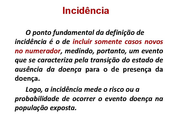 Incidência O ponto fundamental da definição de incidência é o de incluir somente casos Incidência O ponto fundamental da definição de incidência é o de incluir somente casos