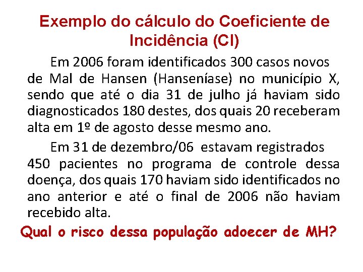 Exemplo do cálculo do Coeficiente de Incidência (CI) Em 2006 foram identificados 300 casos Exemplo do cálculo do Coeficiente de Incidência (CI) Em 2006 foram identificados 300 casos