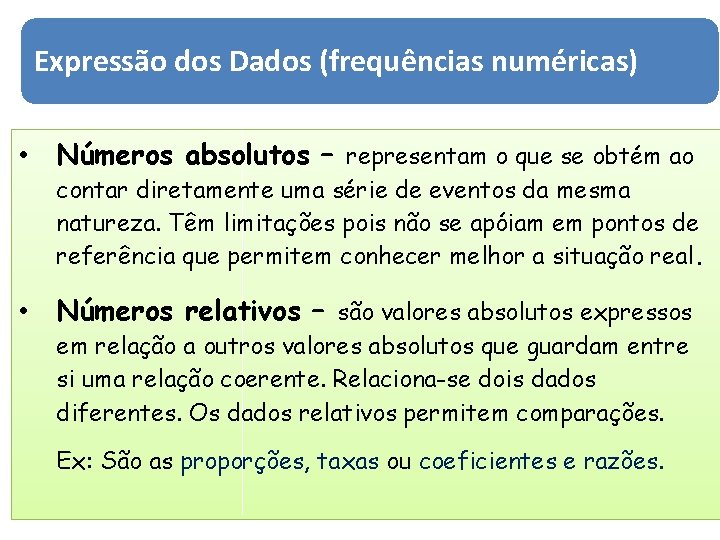 Expressão dos Dados (frequências numéricas) • Números absolutos – representam o que se obtém Expressão dos Dados (frequências numéricas) • Números absolutos – representam o que se obtém