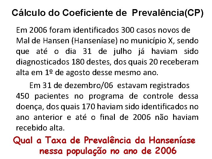Cálculo do Coeficiente de Prevalência(CP) Em 2006 foram identificados 300 casos novos de Mal Cálculo do Coeficiente de Prevalência(CP) Em 2006 foram identificados 300 casos novos de Mal