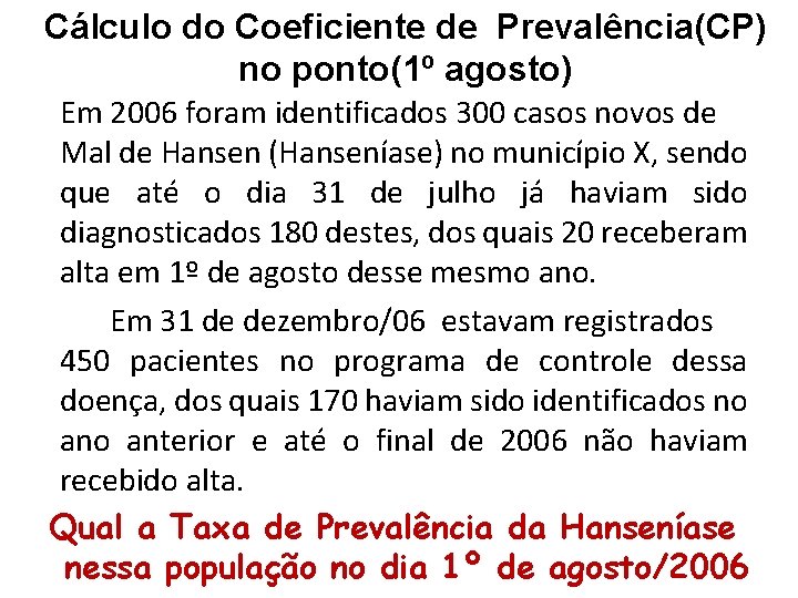 Cálculo do Coeficiente de Prevalência(CP) no ponto(1º agosto) Em 2006 foram identificados 300 casos Cálculo do Coeficiente de Prevalência(CP) no ponto(1º agosto) Em 2006 foram identificados 300 casos