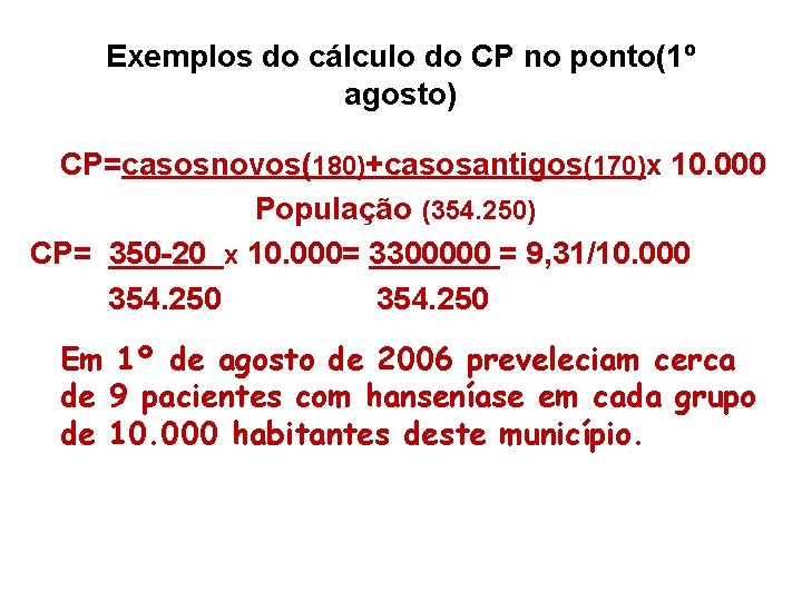 Exemplos do cálculo do CP no ponto(1º agosto) CP=casosnovos(180)+casosantigos(170)x 10. 000 População (354. 250) Exemplos do cálculo do CP no ponto(1º agosto) CP=casosnovos(180)+casosantigos(170)x 10. 000 População (354. 250)