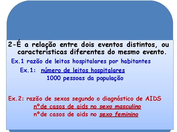 2 -É a relação entre dois eventos distintos, ou características diferentes do mesmo evento. 2 -É a relação entre dois eventos distintos, ou características diferentes do mesmo evento.
