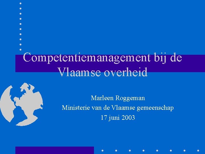 Competentiemanagement bij de Vlaamse overheid Marleen Roggeman Ministerie van de Vlaamse gemeenschap 17 juni